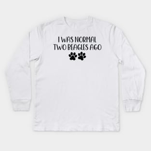 I was normal two beagles ago - funny dog owner gift - funny beagle Kids Long Sleeve T-Shirt